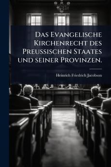Evangelische Kirchenrecht des Preussischen Staates und seiner Provinzen.