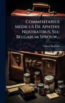 Commentarius Medicus De Aphthis Nostratibus Seu Belgarum Sprouw...