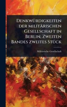 DenkwÃ1/4rdigkeiten der militärischen Gesellschaft in Berlin Zweiten Bandes zweites StÃ1/4ck