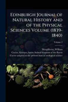 Edinburgh Journal of Natural History and of the Physical Sciences Volume (1839-1840)