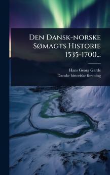 Den Dansk-norske SÃ magts Historie 1535-1700...