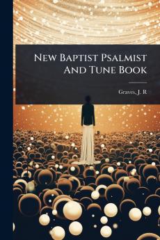 New Baptist Psalmist And Tune Book
