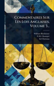 Commentaires Sur Les Lois Anglaises Volume 3...