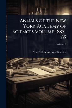 Annals of the New York Academy of Sciences Volume 1883-85
