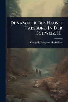 Denkmäler Des Hauses Habsburg In Der Schweiz III.