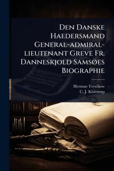 Den Danske Haedersmand General-admiral-lieutenant Greve Fr. Danneskjold SamsÃ es Biographie