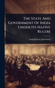 State And Government Of India Under Its Native Rulers