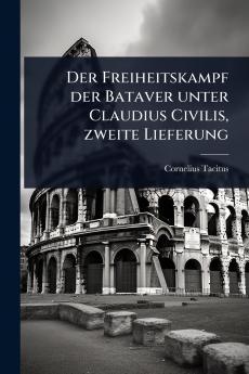 Freiheitskampf der Bataver unter Claudius Civilis zweite Lieferung