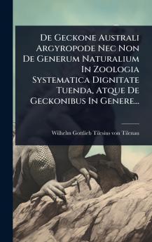 De Geckone Australi Argyropode Nec Non De Generum Naturalium In Zoologia Systematica Dignitate Tuenda Atque De Geckonibus In Genere...