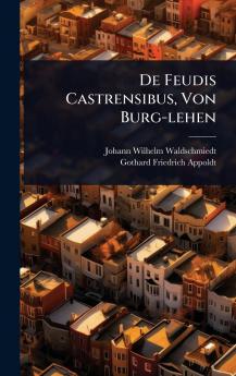 De Feudis Castrensibus Von Burg-lehen
