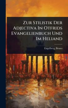 Zur Stilistik Der Adjectiva In Otfrids Evangelienbuch Und Im Heliand