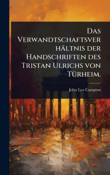 Verwandtschaftsverhältnis der Handschriften des Tristan Ulrichs von TÃ1/4rheim.