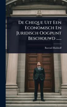 De Cheque Uit Een Economisch En Juridisch Oogpunt Beschouwd ......