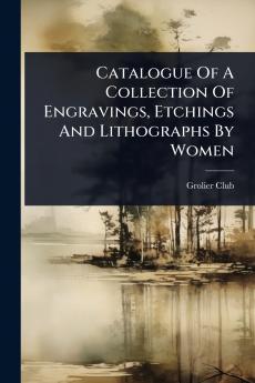Catalogue Of A Collection Of Engravings Etchings And Lithographs By Women