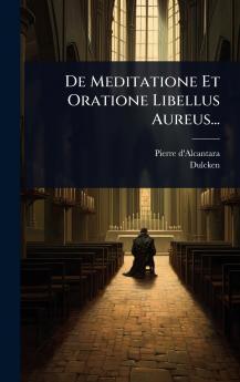 De Meditatione Et Oratione Libellus Aureus...