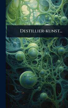 Destillier-kunst...