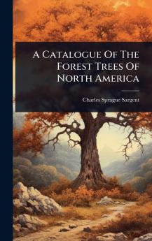 Catalogue Of The Forest Trees Of North America