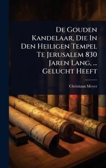 De Gouden Kandelaar Die In Den Heiligen Tempel Te Jerusalem 830 Jaren Lang ... Gelucht Heeft
