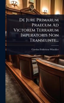 De Jure Primarum Praecum Ad Victorem Terrarum Imperatoris Non Transeunte...