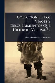 ColecciÃ3n De Los Viages Y Descubrimientos Que Hieieron Volume 3...