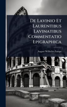 De Lavinio Et Laurentibus Lavinatibus Commentatio Epigraphica
