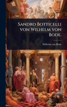 Sandro Botticelli von Wilhelm von Bode.