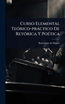 Curso Elemental TeÃ3rico-pràctico De RetÃ3rica Y PoÃ(c)tica