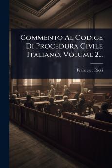 Commento Al Codice Di Procedura Civile Italiano Volume 2...