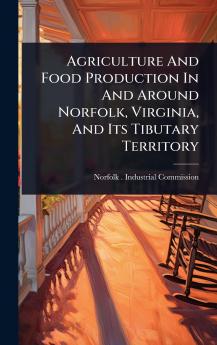 Agriculture And Food Production In And Around Norfolk Virginia And Its Tibutary Territory