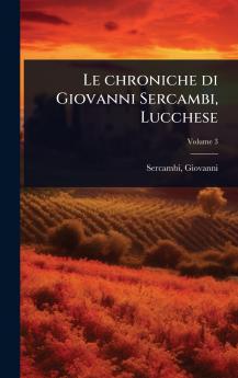 chroniche di Giovanni Sercambi Lucchese