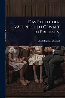 Recht der väterlichen Gewalt in PreuÃ&#159;en