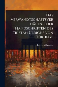Verwandtschaftsverhältnis der Handschriften des Tristan Ulrichs von TÃ1/4rheim.