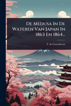 De Medusa In De Wateren Van Japan In 1863 En 1864...
