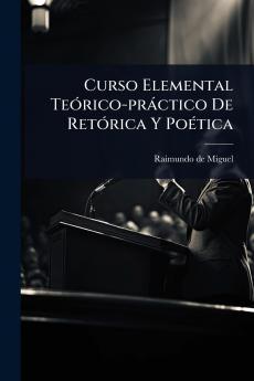Curso Elemental TeÃ3rico-pràctico De RetÃ3rica Y PoÃ(c)tica
