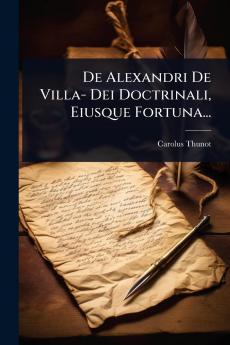 De Alexandri De Villa- Dei Doctrinali Eiusque Fortuna...