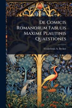 De Comicis Romanorum Fabulis Maxime Plautinis Quaestiones