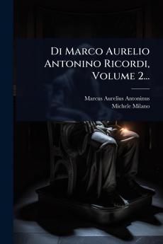 Di Marco Aurelio Antonino Ricordi Volume 2...