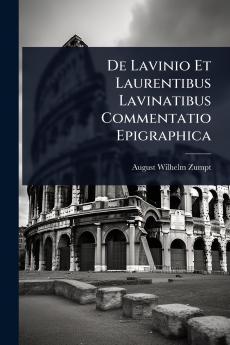De Lavinio Et Laurentibus Lavinatibus Commentatio Epigraphica