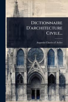 Dictionnaire D'architecture Civile...