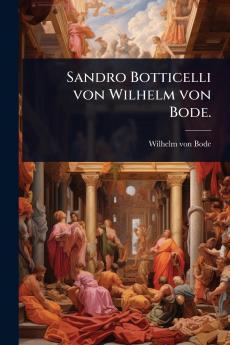 Sandro Botticelli von Wilhelm von Bode.