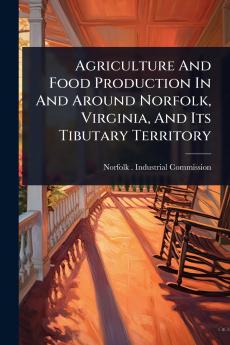 Agriculture And Food Production In And Around Norfolk Virginia And Its Tibutary Territory