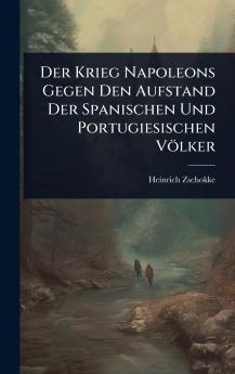 Der Krieg Napoleons Gegen Den Aufstand Der Spanischen Und Portugiesischen Völker