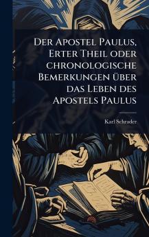 Apostel Paulus Erter Theil oder chronologische Bemerkungen Ã1/4ber das Leben des Apostels Paulus