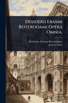 Desiderii Erasmi Roterodami Opera Omnia