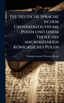 deutsche Sprache in dem Grossherzogthume Posen und einem Theile des angrenzenden Königreiches Polen