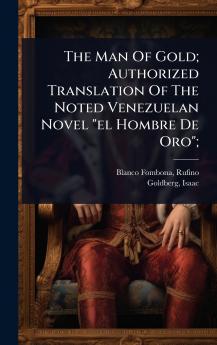 Man Of Gold; Authorized Translation Of The Noted Venezuelan Novel el Hombre De Oro;