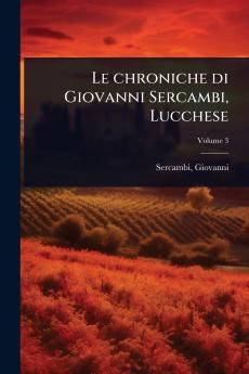chroniche di Giovanni Sercambi Lucchese