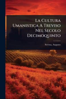 Cultura Umanistica A Treviso Nel Secolo Decimoquinto