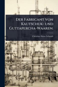 Fabricant von Kautschuk- und Guttapercha-Waaren.