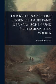 Der Krieg Napoleons Gegen Den Aufstand Der Spanischen Und Portugiesischen Völker